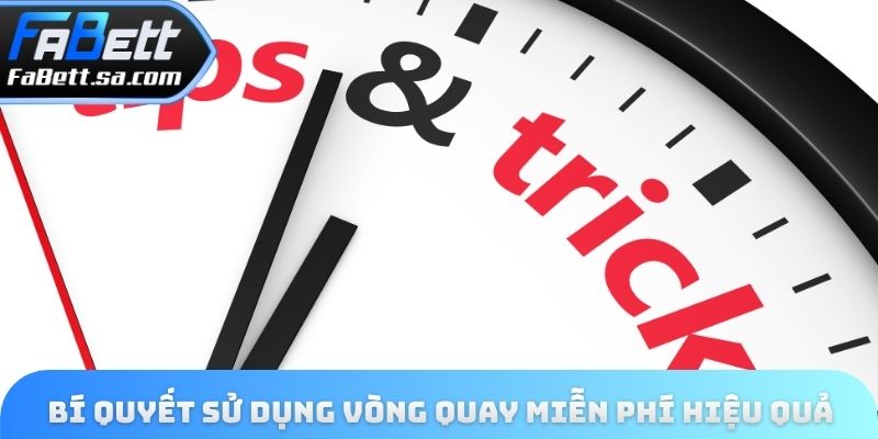 Bí quyết sử dụng vòng quay miễn phí hiệu quả