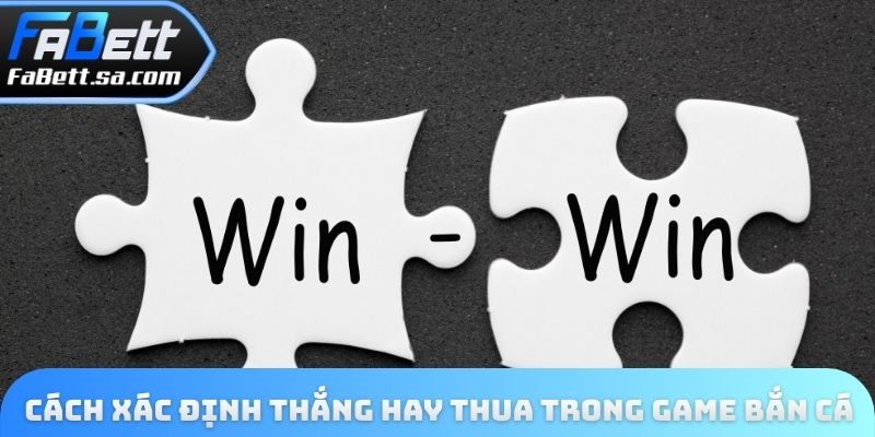 Cách xác định thắng hay thua trong game bắn cá