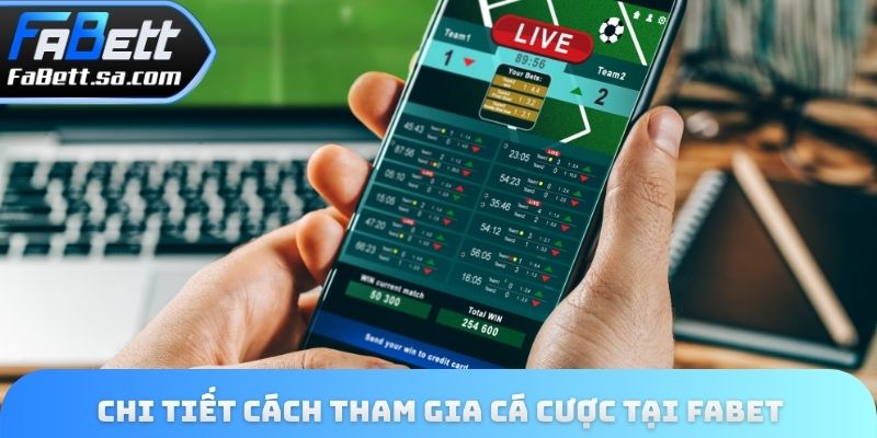 Chi tiết cách tham gia cá cược tại Fabet
