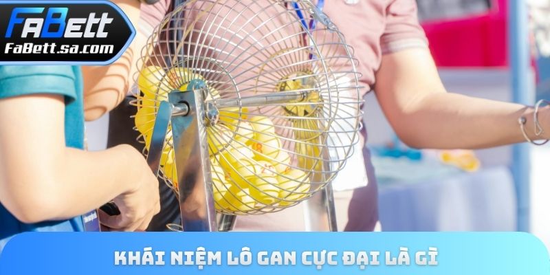 Khái niệm lô gan cực đại là gì