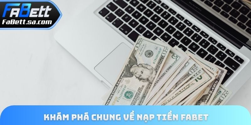 Khám phá chung về nạp tiền Fabet 