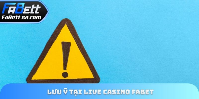 Lưu ý tại Live Casino Fabet