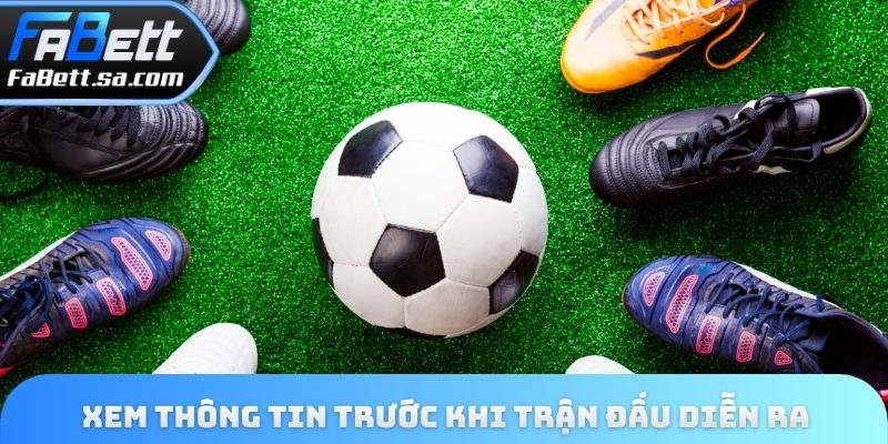 Xem thông tin trước khi trận đấu diễn ra